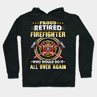 Proud Retired Firefighter Who Would Do It All Over Again Hoodie